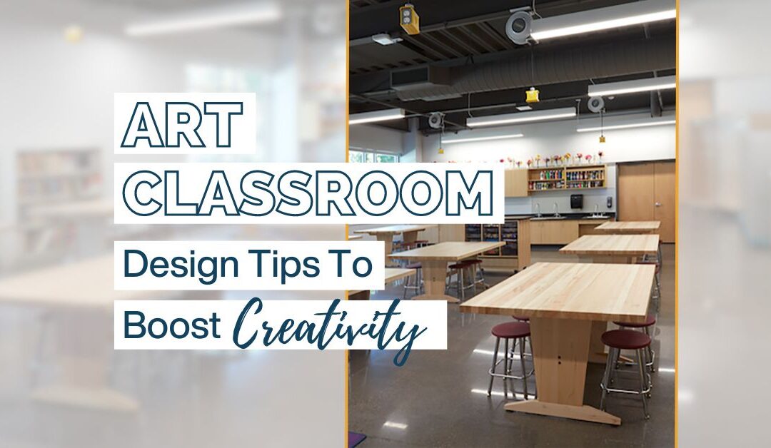 5 Art Classroom Design Tips To Boost Creativity 